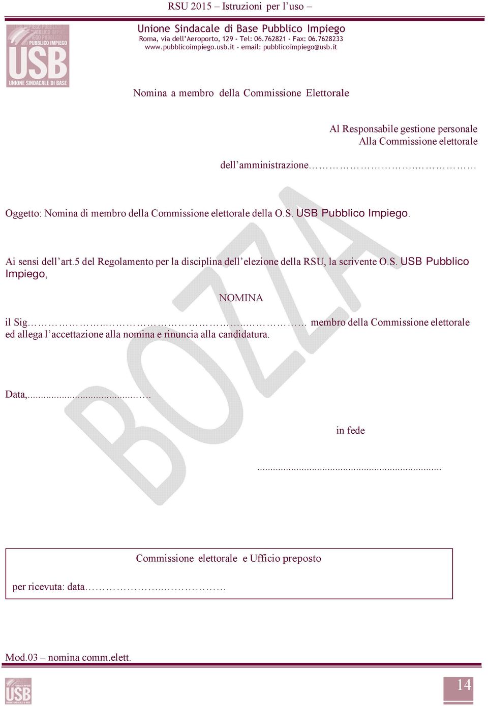 Oggetto: Nomina di membro della Commissione elettorale della O.S. USB Pubblico Impiego. Ai sensi dell art.5 del Regolamento per la disciplina dell elezione della RSU, la scrivente O.S. USB Pubblico Impiego, NOMINA il Sig.