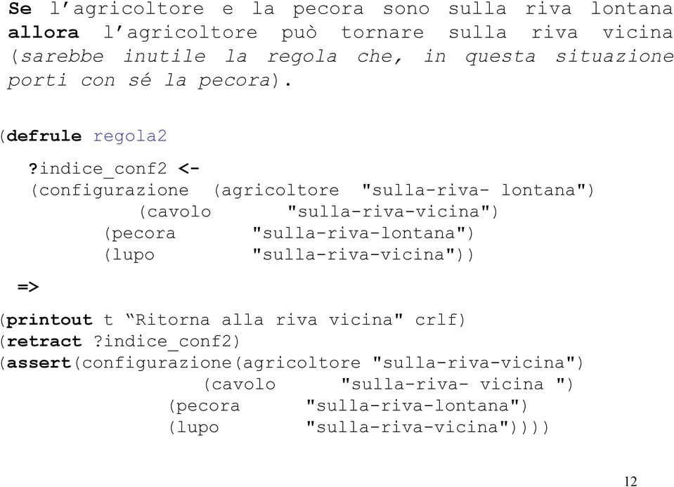 indice_conf2 <- (configurazione (agricoltore "sulla-riva- lontana") (cavolo "sulla-riva-vicina") (pecora "sulla-riva-lontana") (lupo