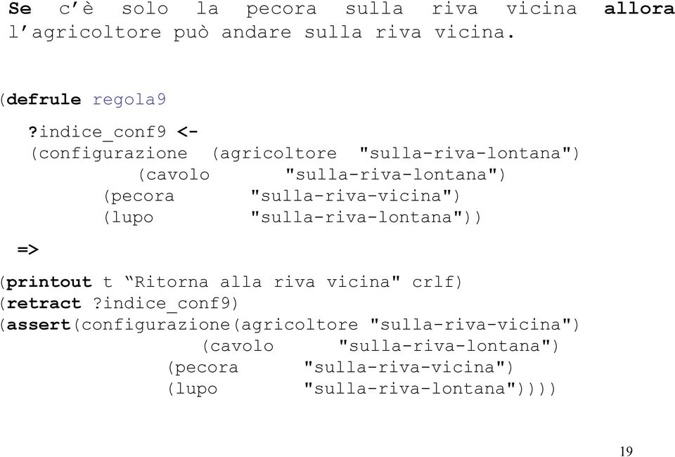 "sulla-riva-vicina") (lupo "sulla-riva-lontana")) (printout t Ritorna alla riva vicina" crlf) (retract?