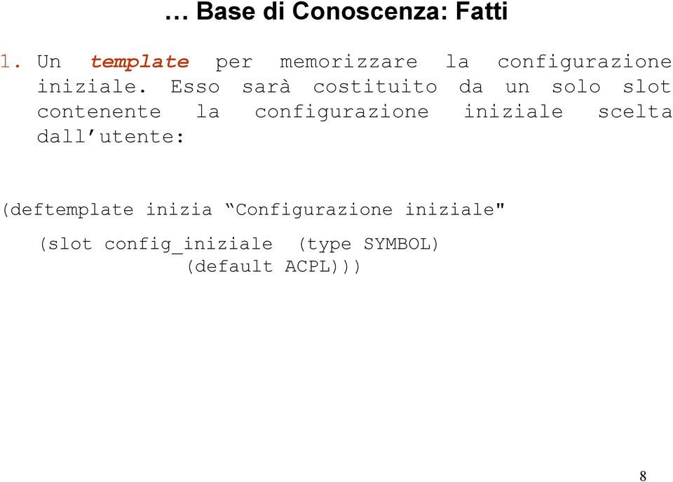 Esso sarà costituito da un solo slot contenente la configurazione