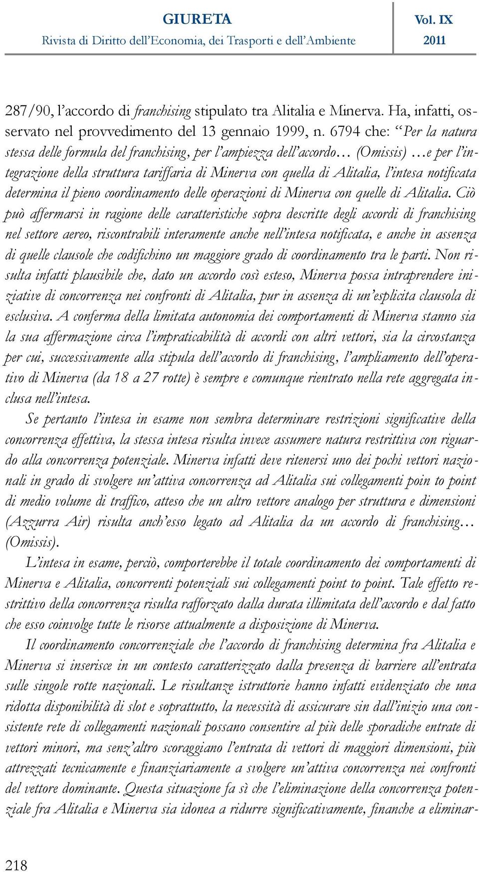 notificata determina il pieno coordinamento delle operazioni di Minerva con quelle di Alitalia.