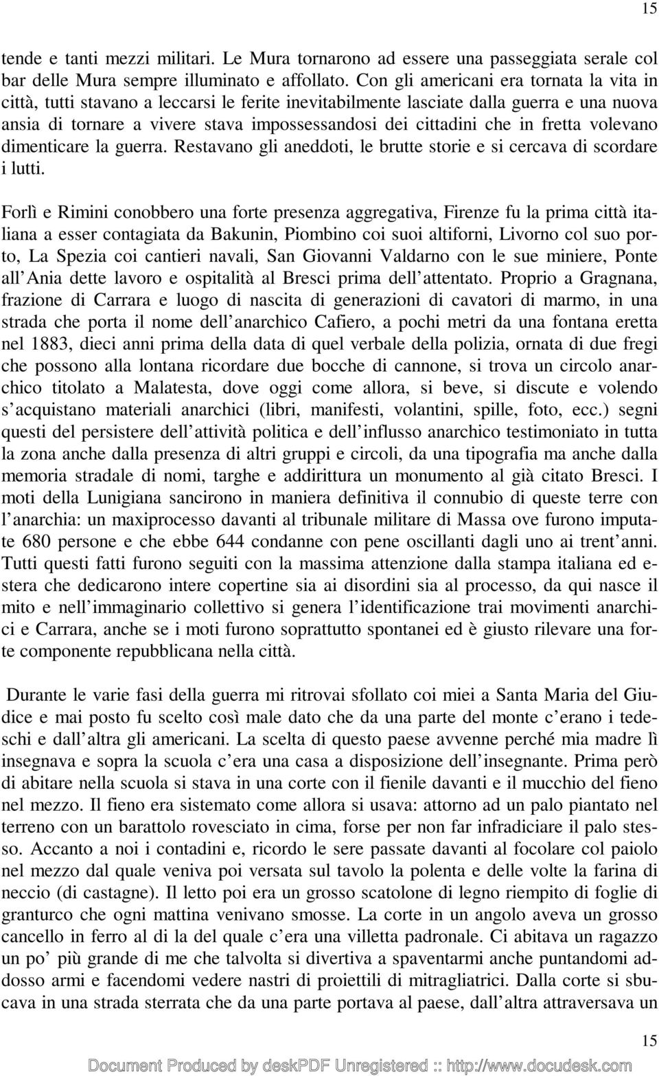 in fretta volevano dimenticare la guerra. Restavano gli aneddoti, le brutte storie e si cercava di scordare i lutti.