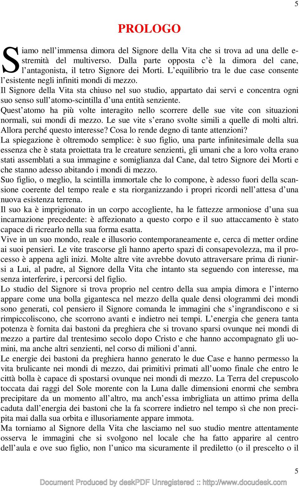 Il Signore della Vita sta chiuso nel suo studio, appartato dai servi e concentra ogni suo senso sull atomo-scintilla d una entità senziente.