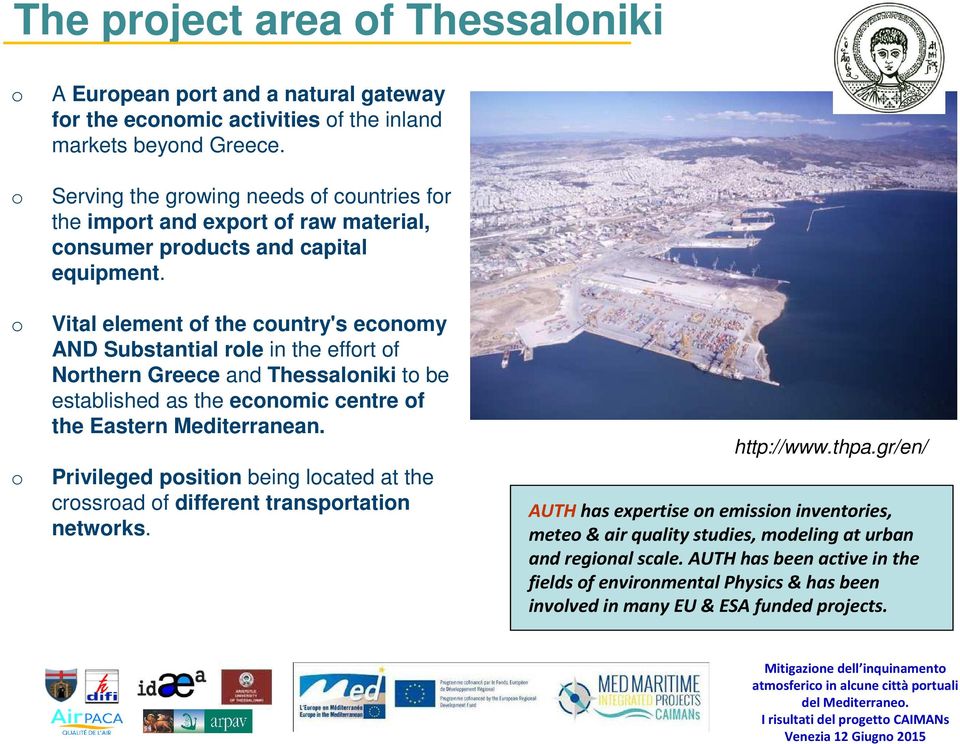 Vital element of the country's economy AND Substantial role in the effort of Northern Greece and Thessaloniki to be established as the economic centre of the Eastern Mediterranean.