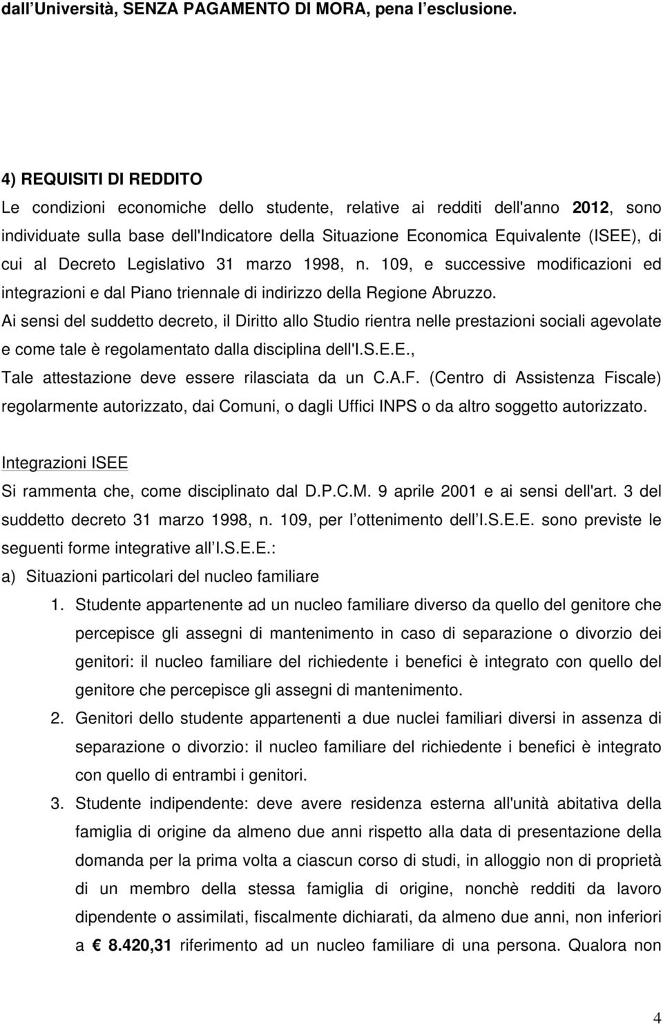 al Decreto Legislativo 31 marzo 1998, n. 109, e successive modificazioni ed integrazioni e dal Piano triennale di indirizzo della Regione Abruzzo.