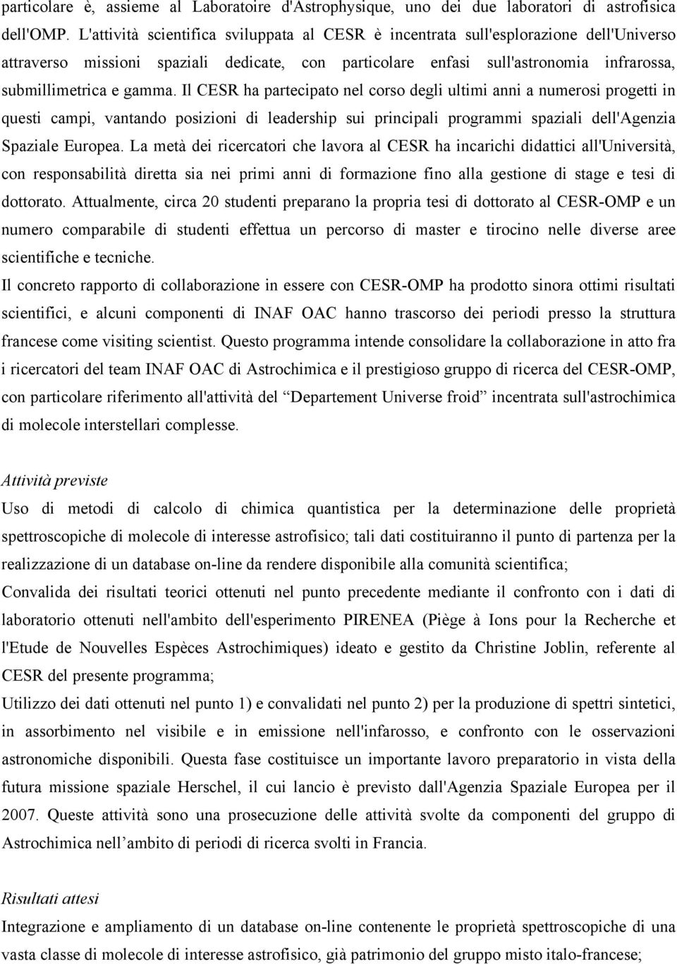 gamma. Il CESR ha partecipato nel corso degli ultimi anni a numerosi progetti in questi campi, vantando posizioni di leadership sui principali programmi spaziali dell'agenzia Spaziale Europea.