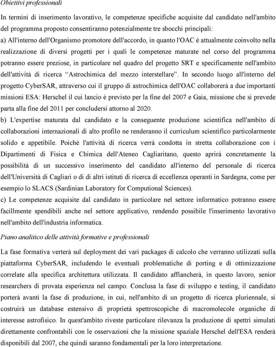 potranno essere preziose, in particolare nel quadro del progetto SRT e specificamente nell'ambito dell'attività di ricerca Astrochimica del mezzo interstellare.