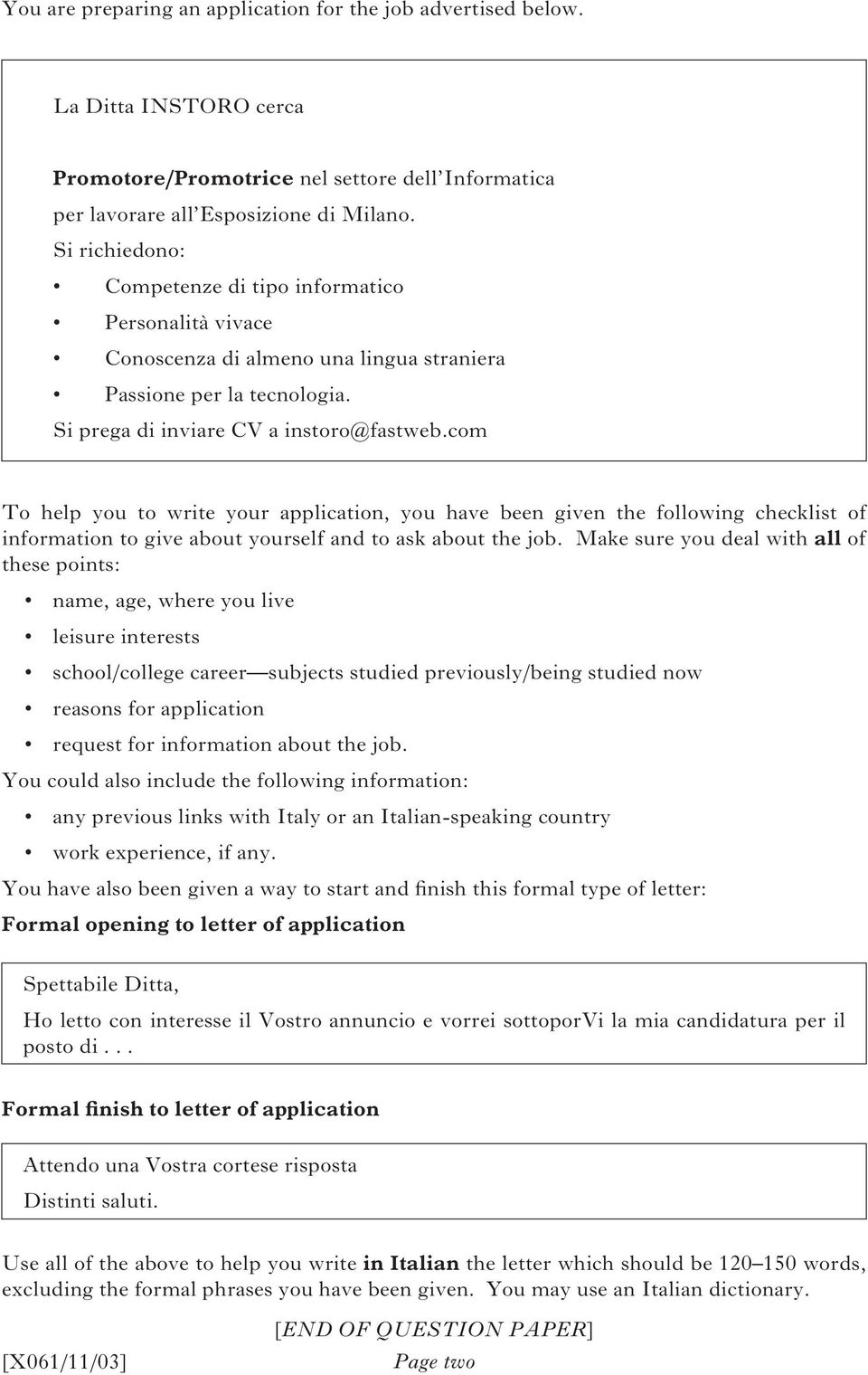 com To help you to write your application, you have been given the following checklist of information to give about yourself and to ask about the job.