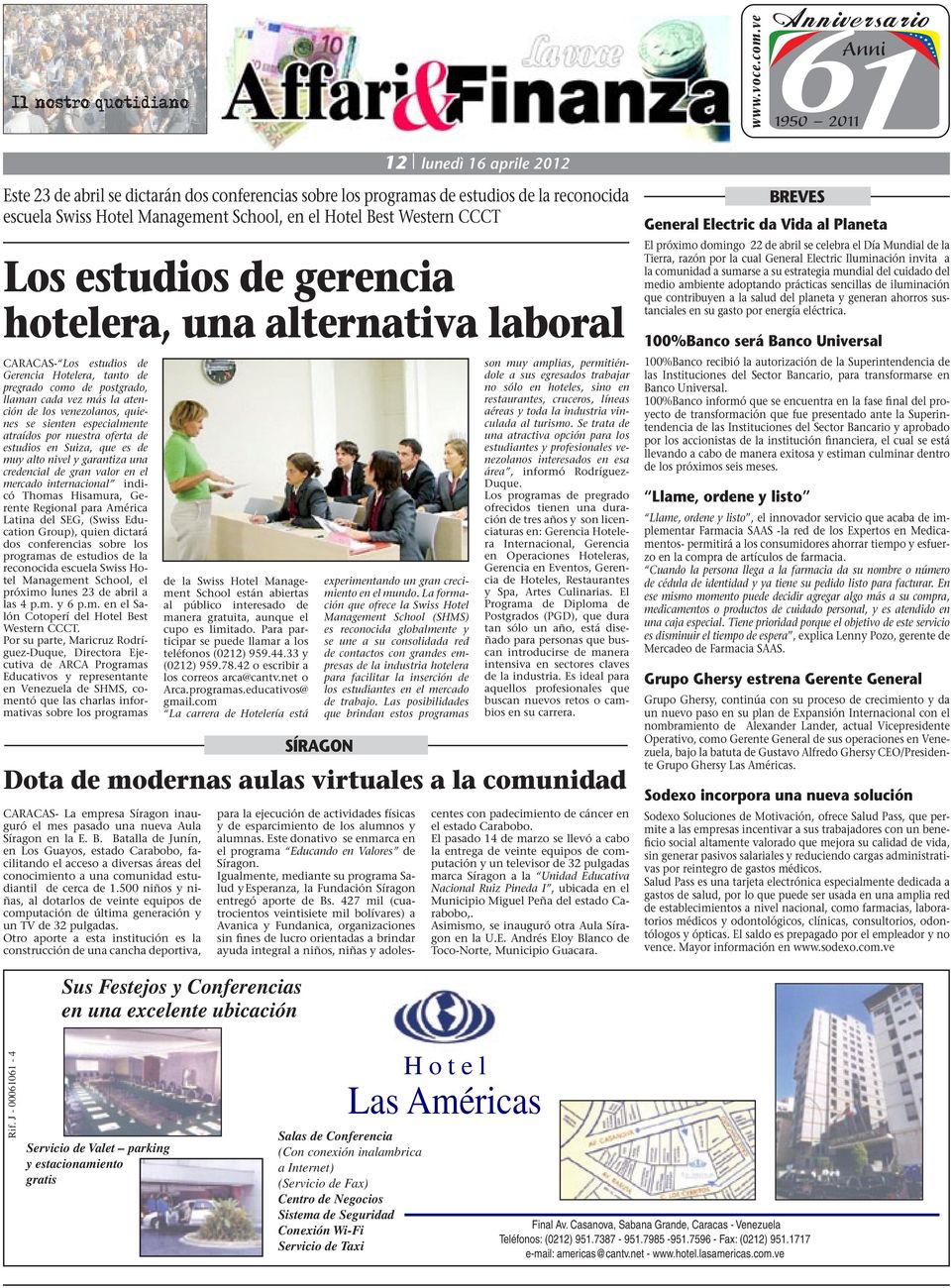 estudios de gerencia hotelera, una alternativa laboral CARACAS- Los estudios de Gerencia Hotelera, tanto de pregrado como de postgrado, llaman cada vez más la atención de los venezolanos, quienes se