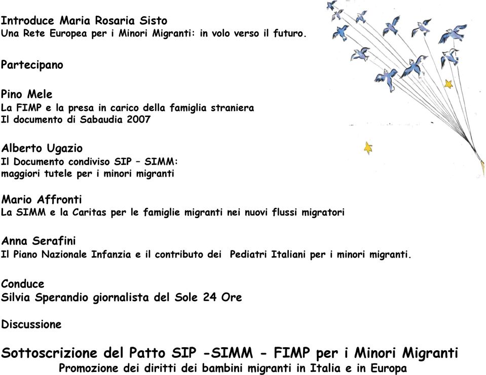 tutele per i minori migranti Mario Affronti La SIMM e la Caritas per le famiglie migranti nei nuovi flussi migratori Anna Serafini Il Piano Nazionale Infanzia e il