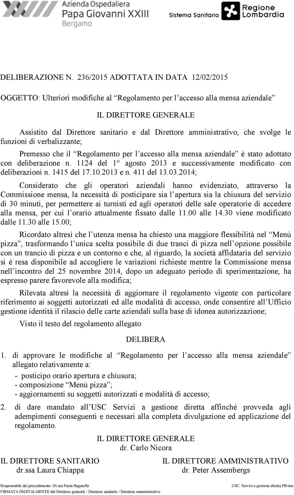 amministrativo, che svolge le funzioni di verbalizzante; Premesso che il Regolamento per l accesso alla mensa aziendale è stato adottato con deliberazione n.