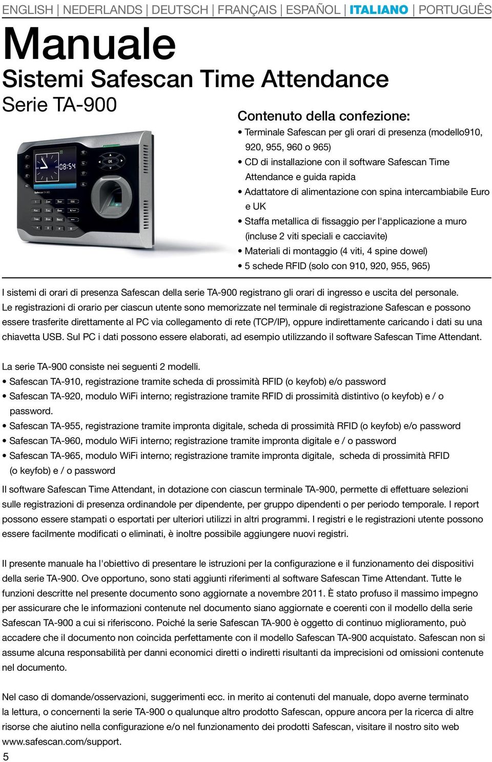 Materiali di montaggio (4 viti, 4 spine dowel) 5 schede RFID (solo con 910, 920, 955, 965) I sistemi di orari di presenza Safescan della serie TA-900 registrano gli orari di ingresso e uscita del