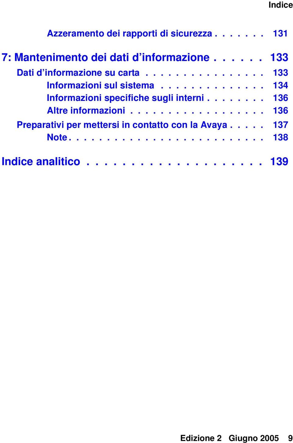 ............. 134 Informazioni specifiche sugli interni........ 136 Altre informazioni.