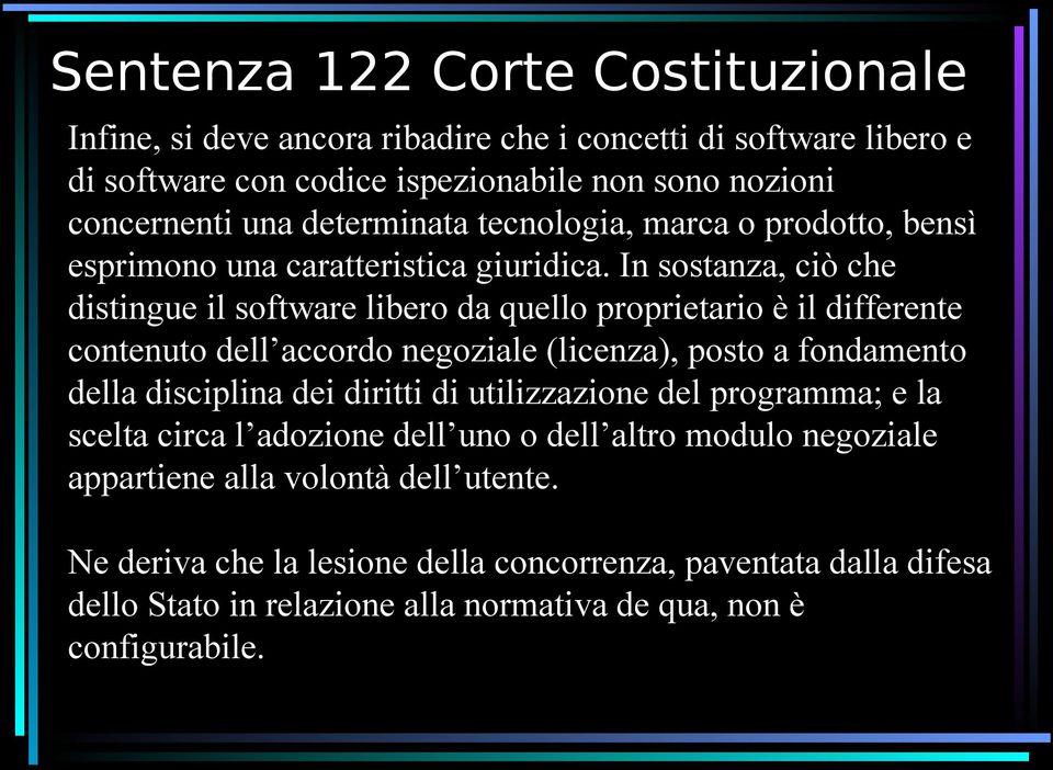 In sostanza, ciò che distingue il software libero da quello proprietario è il differente contenuto dell accordo negoziale (licenza), posto a fondamento della disciplina dei