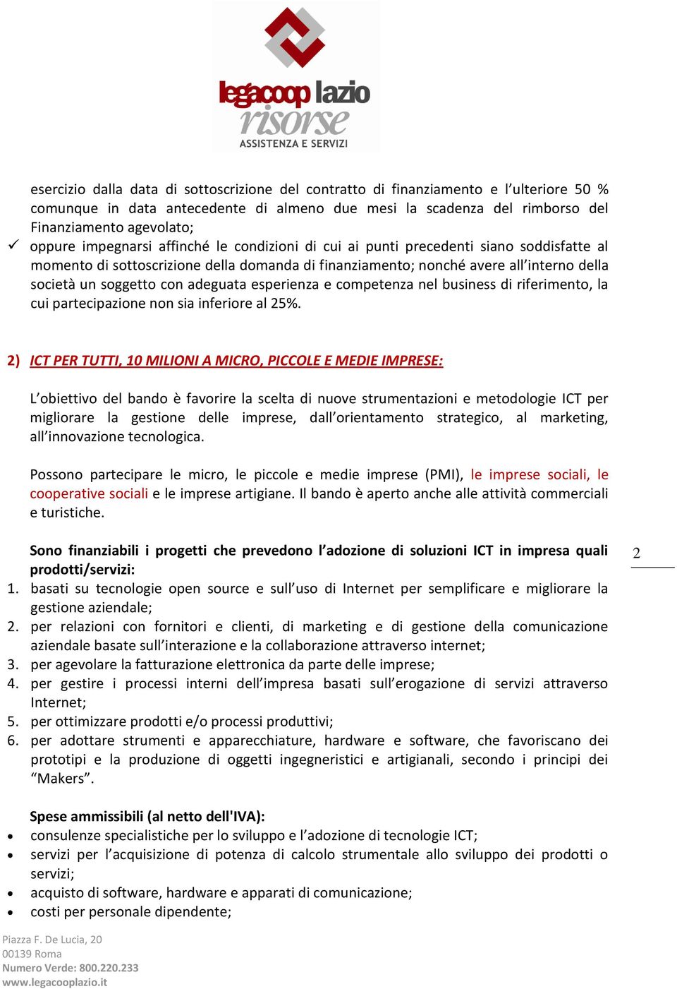 adeguata esperienza e competenza nel business di riferimento, la cui partecipazione non sia inferiore al 25%.