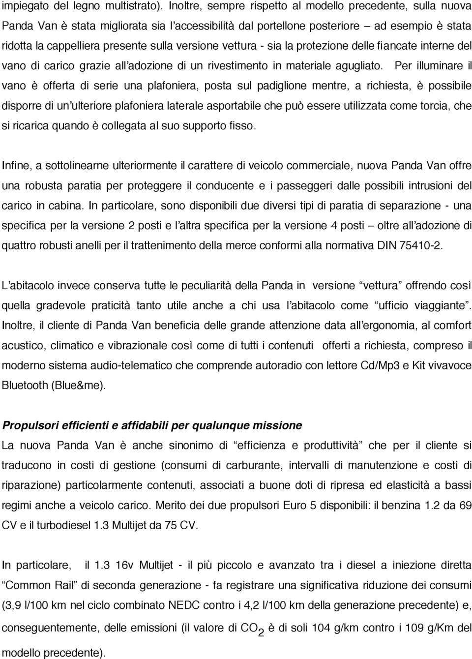 versione vettura - sia la protezione delle fiancate interne del vano di carico grazie allʼadozione di un rivestimento in materiale agugliato.