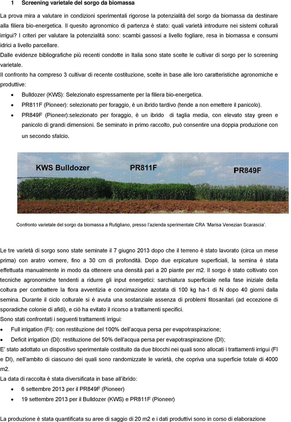 I criteri per vlutre l potenzilità sono: scmi gssosi livello foglire, res in iomss e consumi idrici livello prcellre.