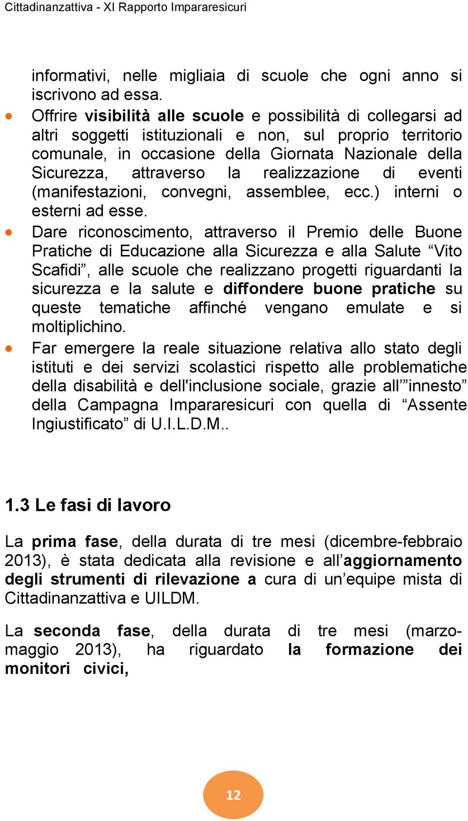 realizzazione di eventi (manifestazioni, convegni, assemblee, ecc.) interni o esterni ad esse.