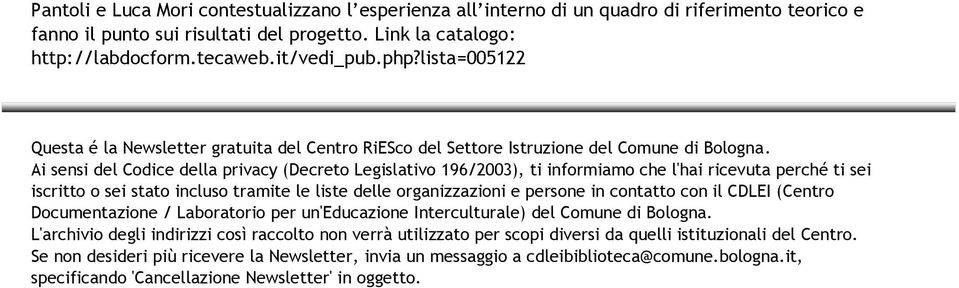 Ai sensi del Codice della privacy (Decreto Legislativo 196/2003), ti informiamo che l'hai ricevuta perché ti sei iscritto o sei stato incluso tramite le liste delle organizzazioni e persone in