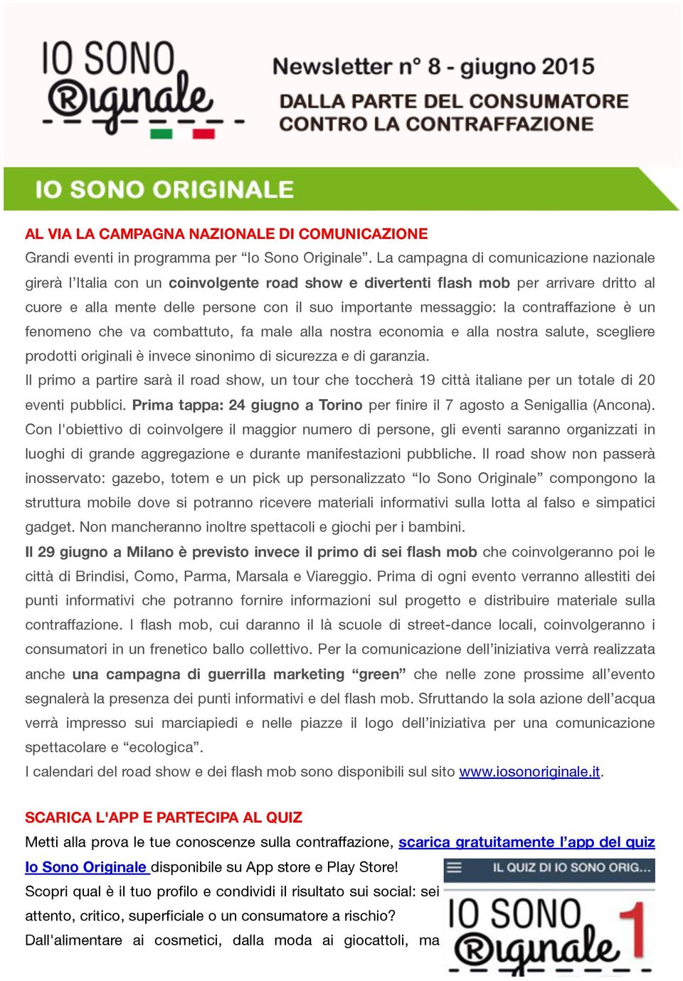 contraffazione è un fenomeno che va combattuto, fa male alla nostra economia e alla nostra salute, scegliere prodotti originali è invece sinonimo di sicurezza e di garanzia.