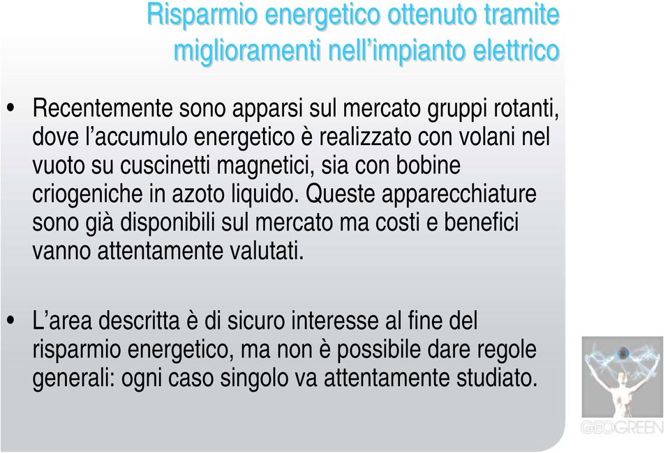 Queste apparecchiature sono già disponibili sul mercato ma costi e benefici vanno attentamente valutati.