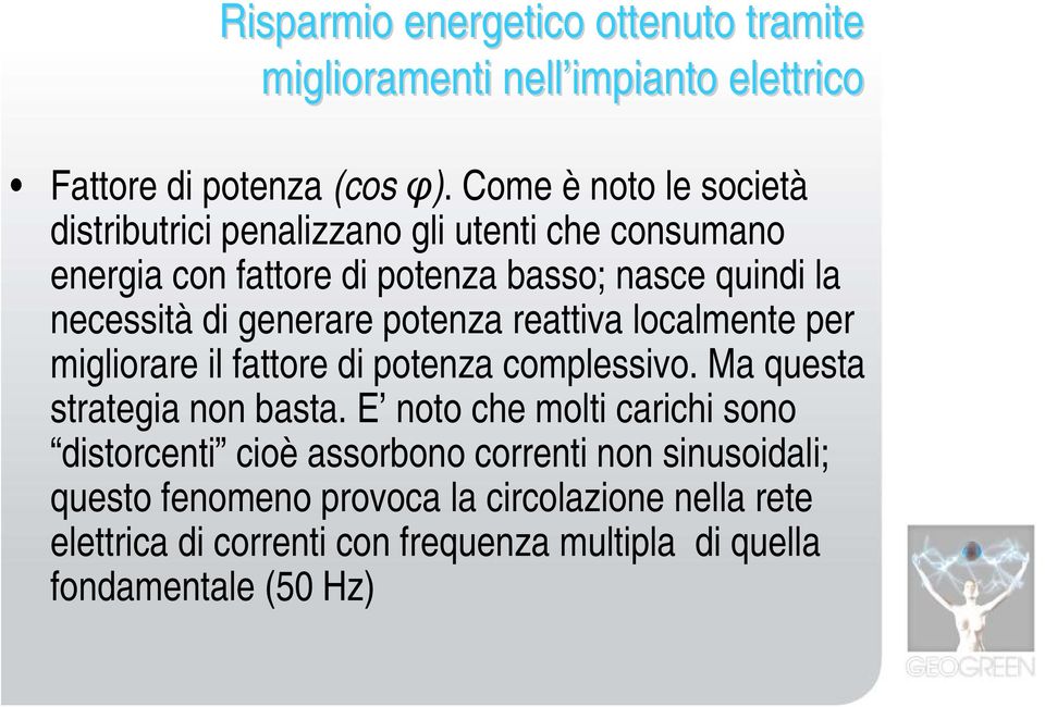 generare potenza reattiva localmente per migliorare il fattore di potenza complessivo. Ma questa strategia non basta.