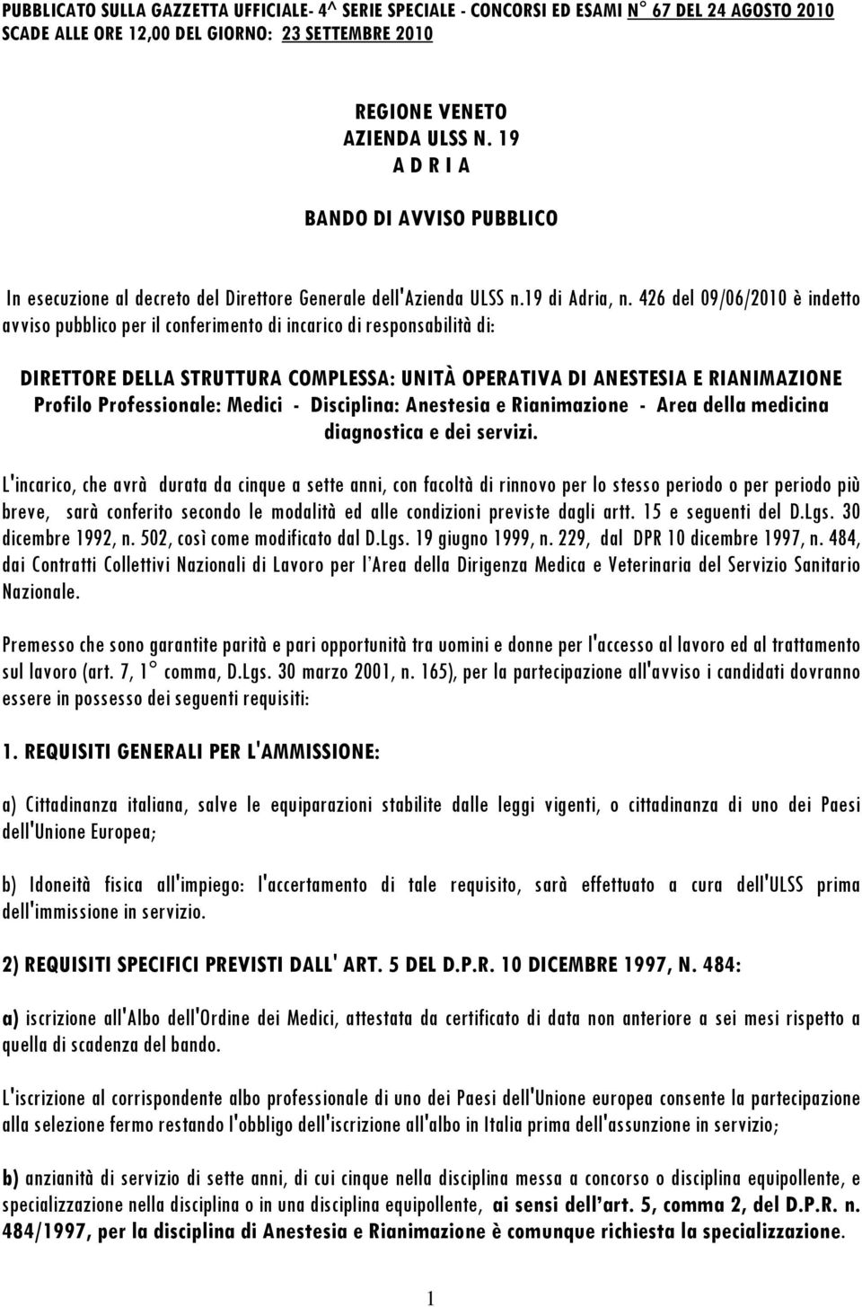 426 del 09/06/2010 è indetto avviso pubblico per il conferimento di incarico di responsabilità di: DIRETTORE DELLA STRUTTURA COMPLESSA: UNITÀ OPERATIVA DI ANESTESIA E RIANIMAZIONE Profilo