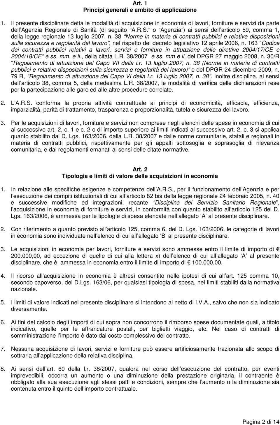 nità (di seguito A.R.S. o Agenzia ) ai sensi dell articolo 59, comma 1, della legge regionale 13 luglio 2007, n.