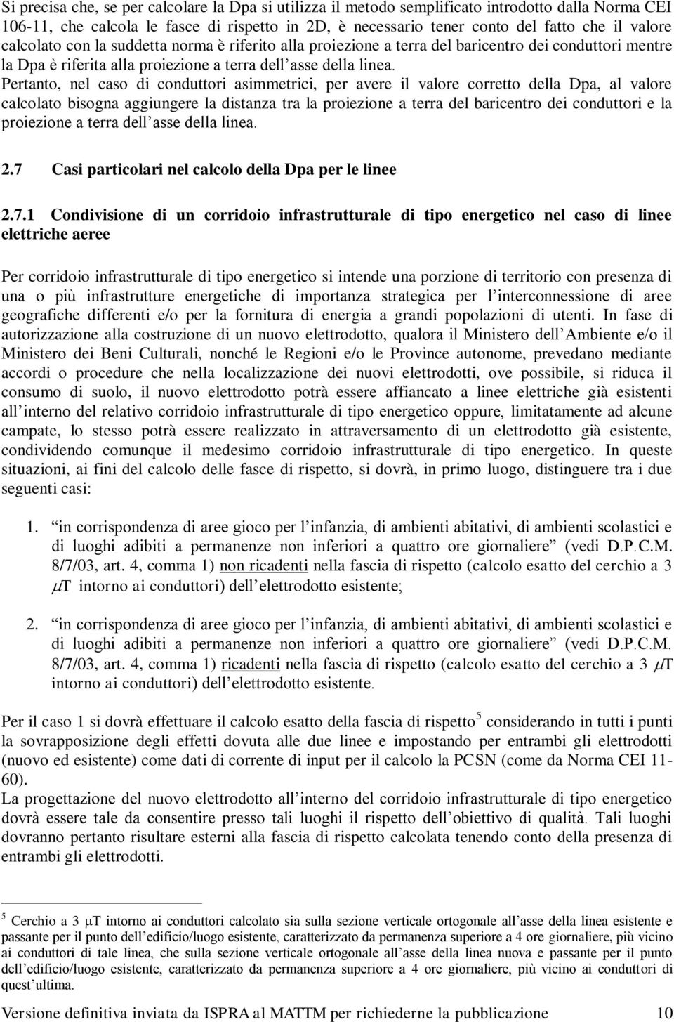 Pertanto, nel caso di conduttori asimmetrici, per avere il valore corretto della Dpa, al valore calcolato bisogna aggiungere la distanza tra la proiezione a terra del baricentro dei conduttori e la