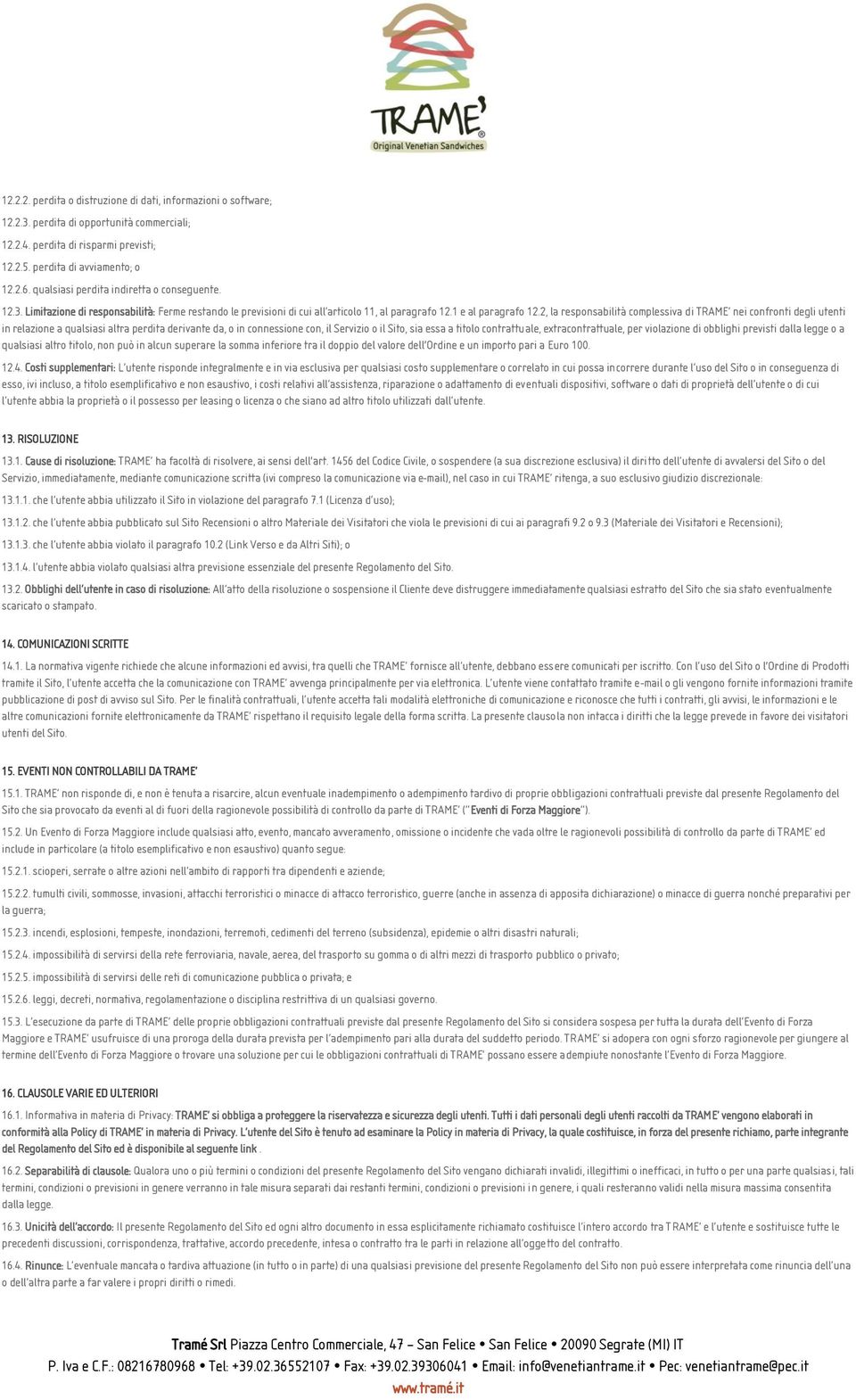 2, la responsabilità complessiva di TRAME nei confronti degli utenti in relazione a qualsiasi altra perdita derivante da, o in connessione con, il Servizio o il Sito, sia essa a titolo contrattuale,