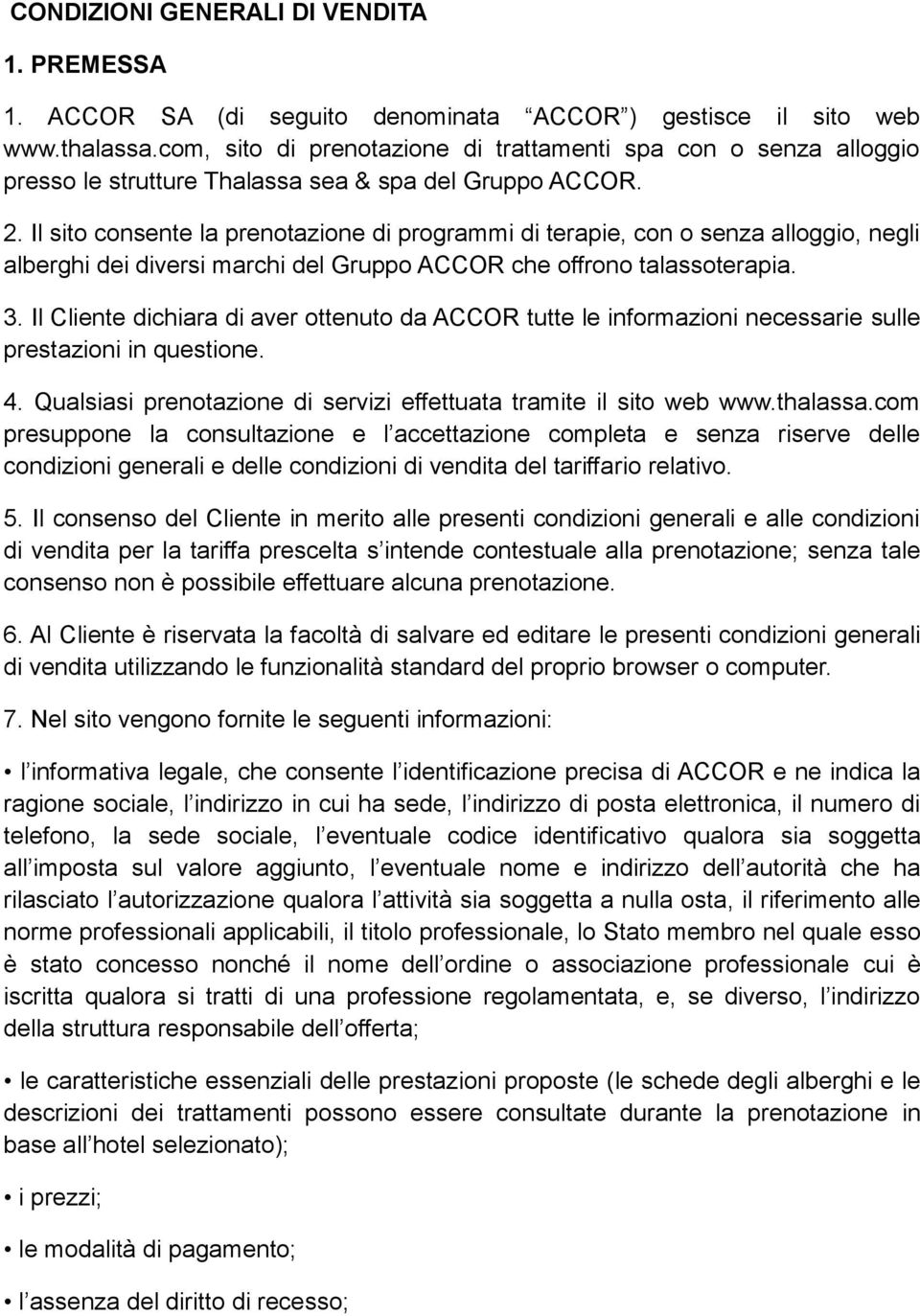 Il sito consente la prenotazione di programmi di terapie, con o senza alloggio, negli alberghi dei diversi marchi del Gruppo ACCOR che offrono talassoterapia. 3.