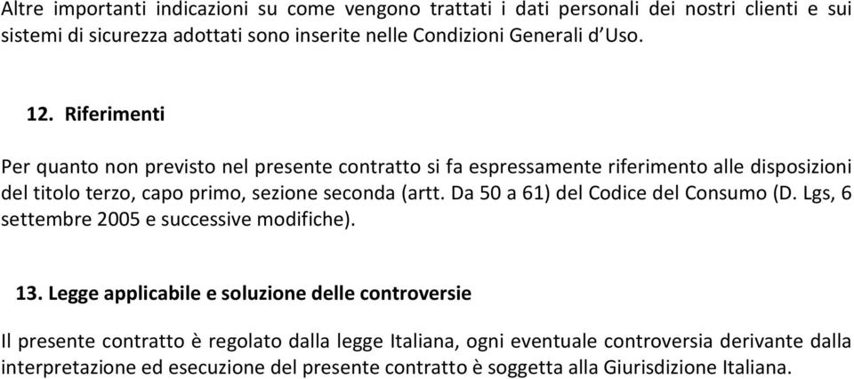 Riferimenti Per quanto non previsto nel presente contratto si fa espressamente riferimento alle disposizioni del titolo terzo, capo primo, sezione seconda (artt.