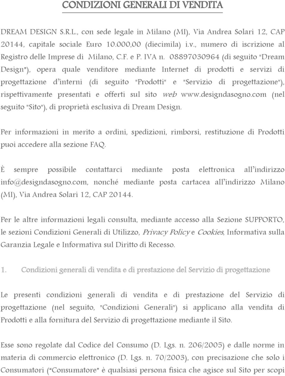 08897030964 (di seguito "Dream Design ), opera quale venditore mediante Internet di prodotti e servizi di progettazione d interni (di seguito "Prodotti" e "Servizio di progettazione"),