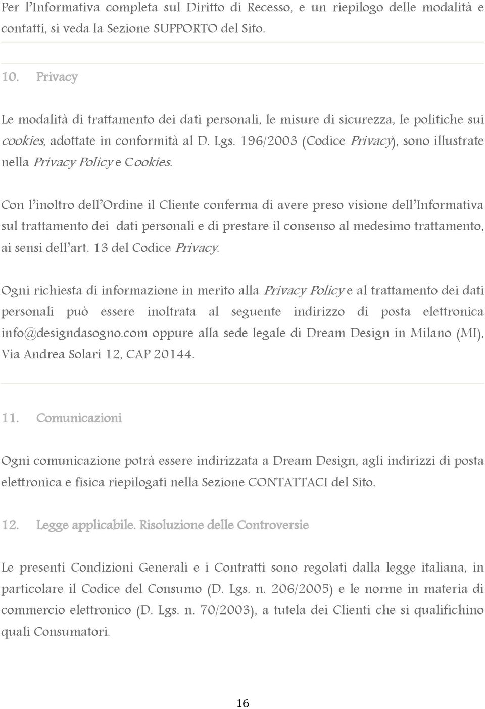 196/2003 (Codice Privacy), sono illustrate nella Privacy Policy e Cookies.