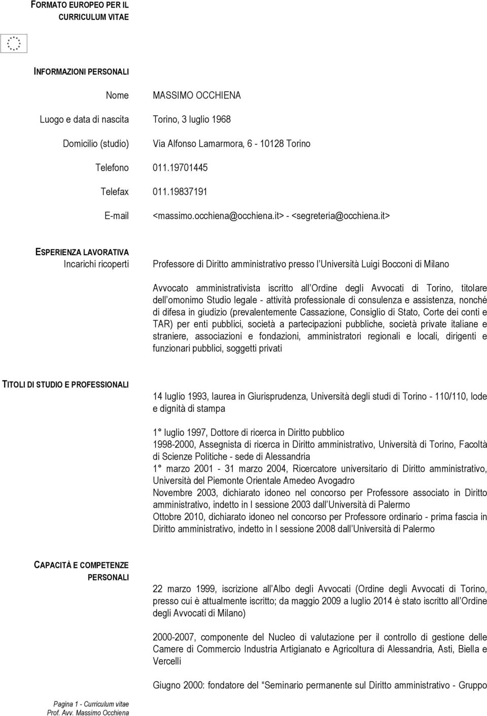 it> ESPERIENZA LAVORATIVA Incarichi ricoperti Professore di Diritto amministrativo presso l Università Luigi Bocconi di Milano Avvocato amministrativista iscritto all Ordine degli Avvocati di Torino,