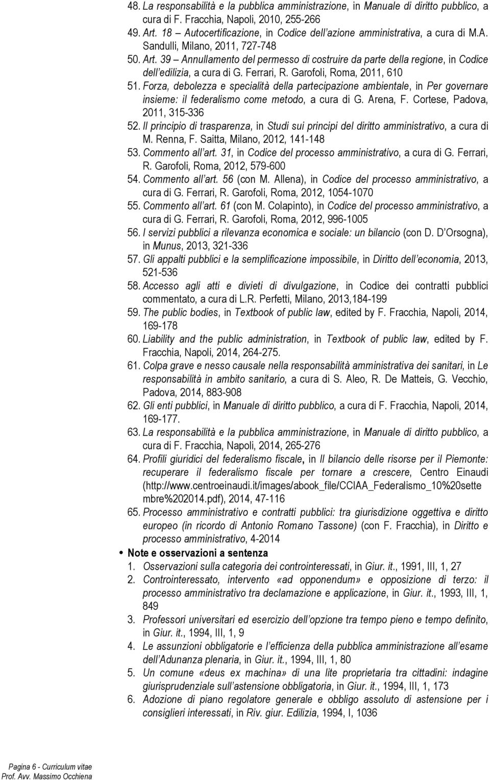 39 Annullamento del permesso di costruire da parte della regione, in Codice dell edilizia, a cura di G. Ferrari, R. Garofoli, Roma, 2011, 610 51.
