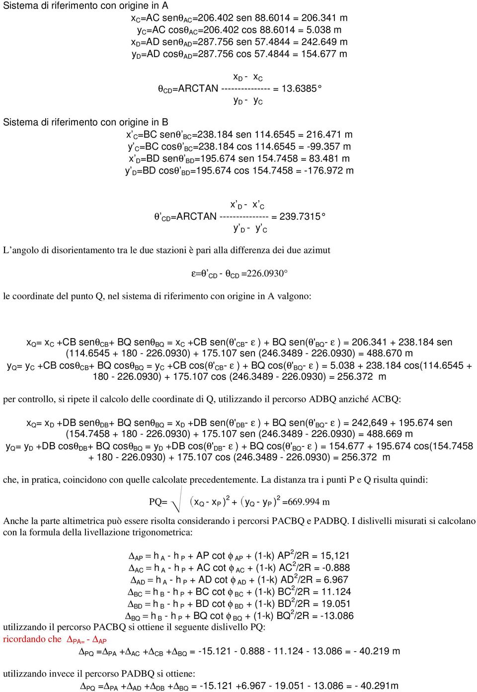 471 m y C =BC cosθ BC =238.184 cos 114.6545 = -99.357 m x D =BD senθ BD =195.674 sen 154.7458 = 83.481 m y D =BD cosθ BD =195.674 cos 154.7458 = -176.