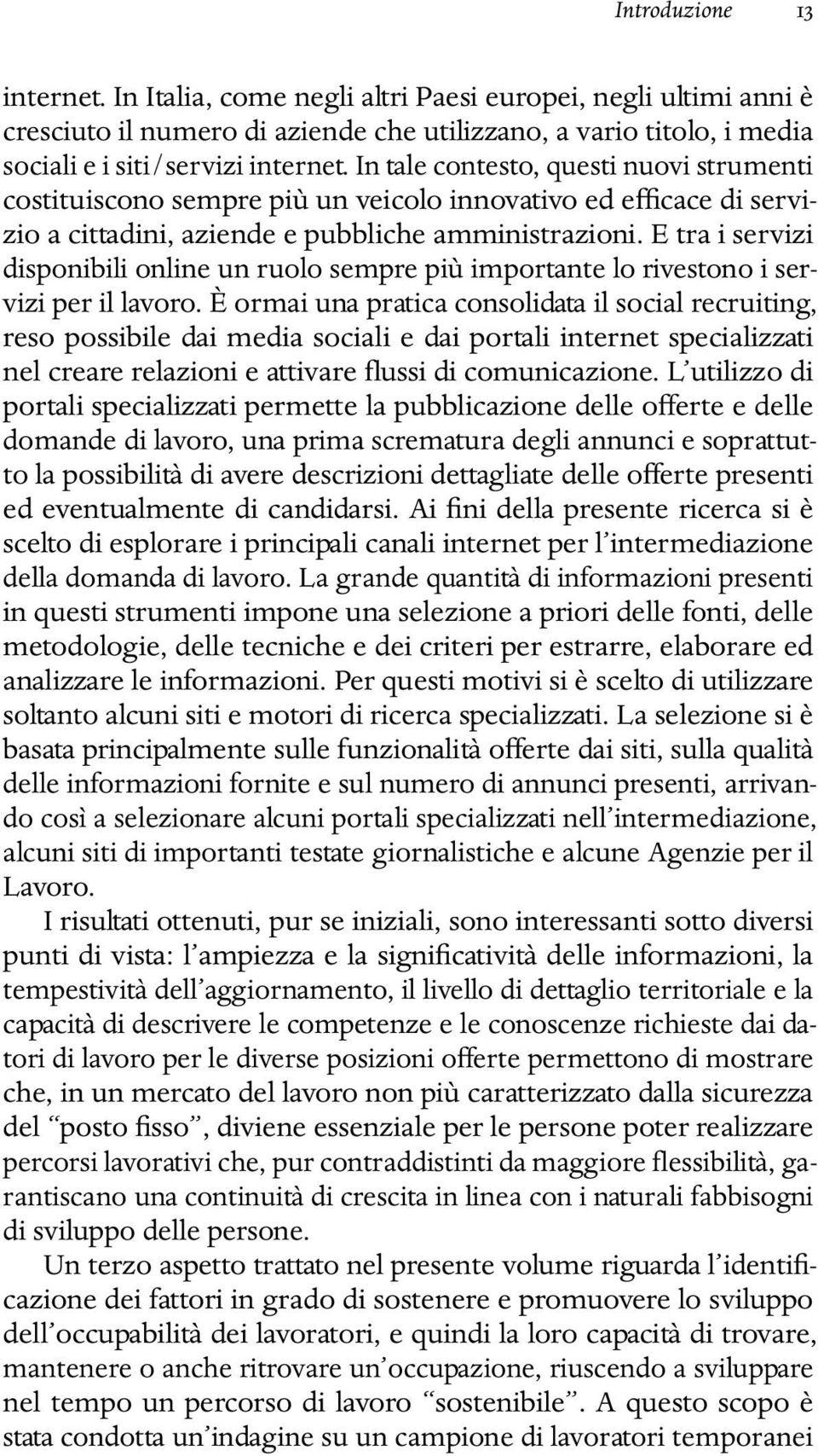 E tra i servizi disponibili online un ruolo sempre più importante lo rivestono i servizi per il lavoro.