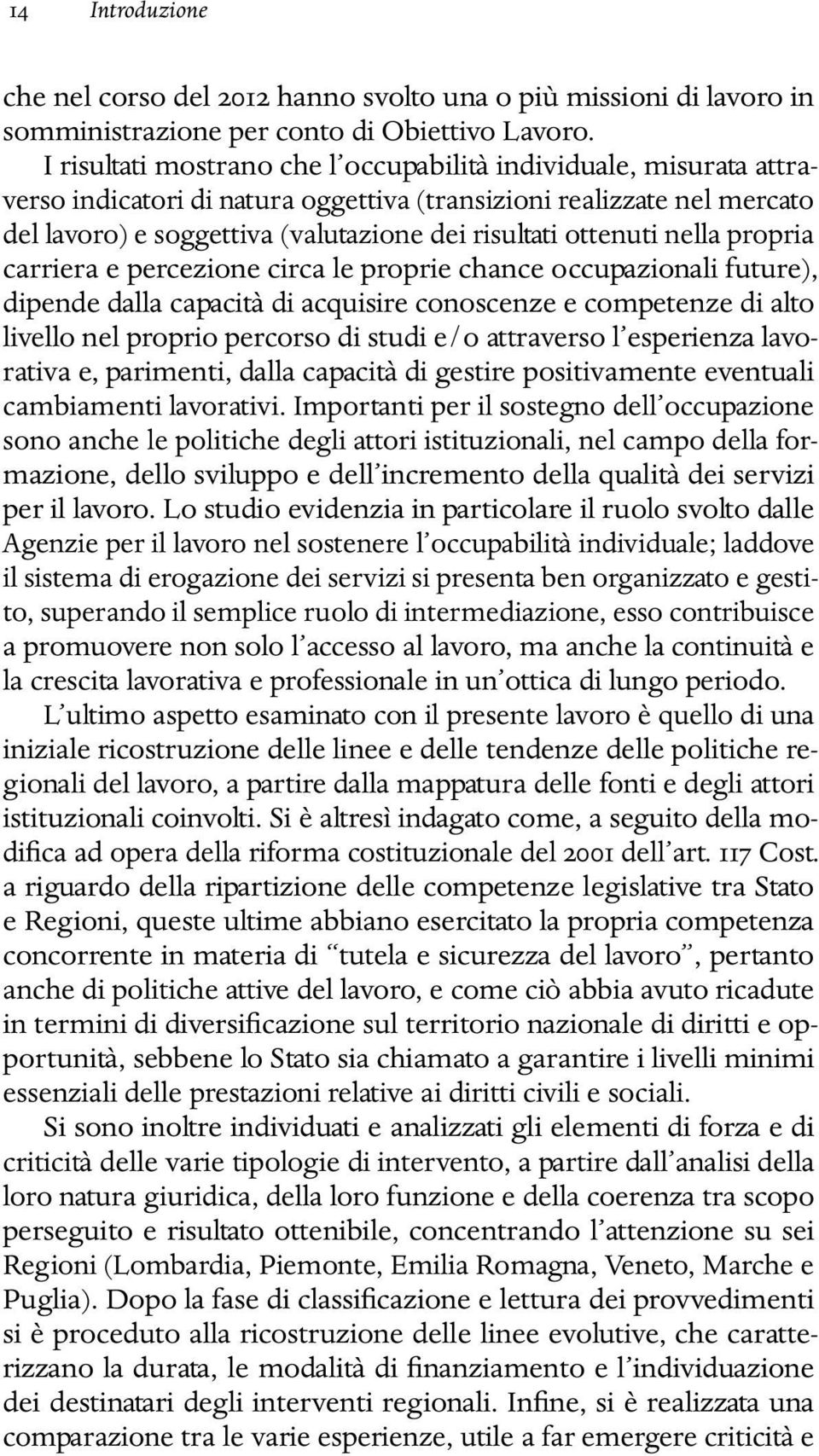 ottenuti nella propria carriera e percezione circa le proprie chance occupazionali future), dipende dalla capacità di acquisire conoscenze e competenze di alto livello nel proprio percorso di studi