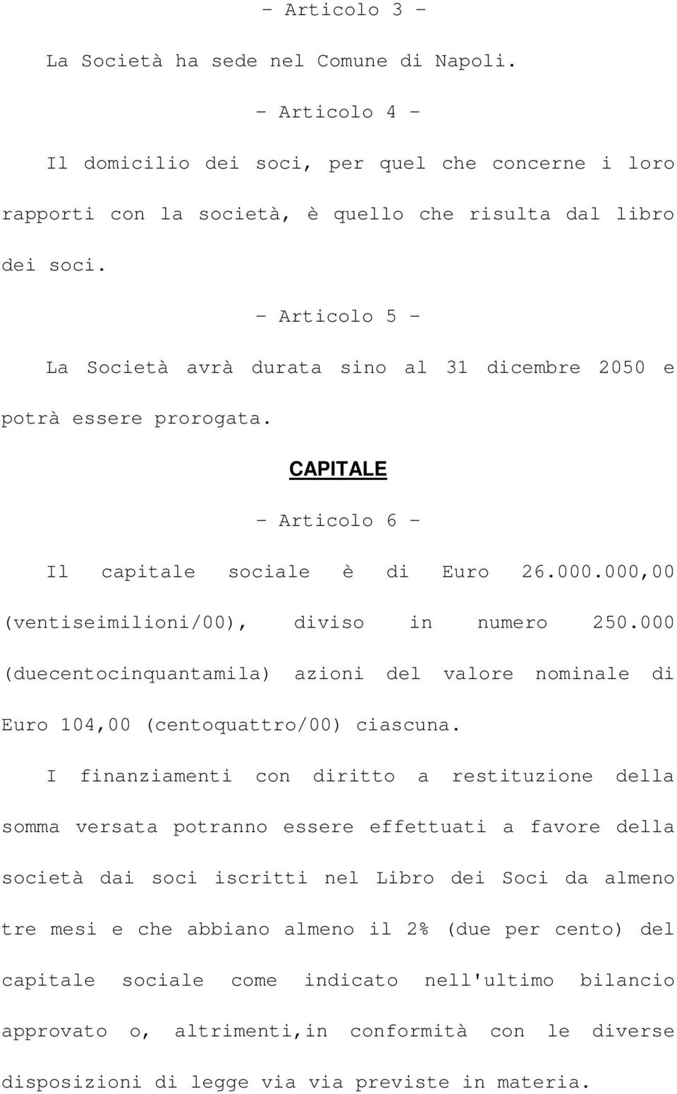 000 (duecentocinquantamila) azioni del valore nominale di Euro 104,00 (centoquattro/00) ciascuna.