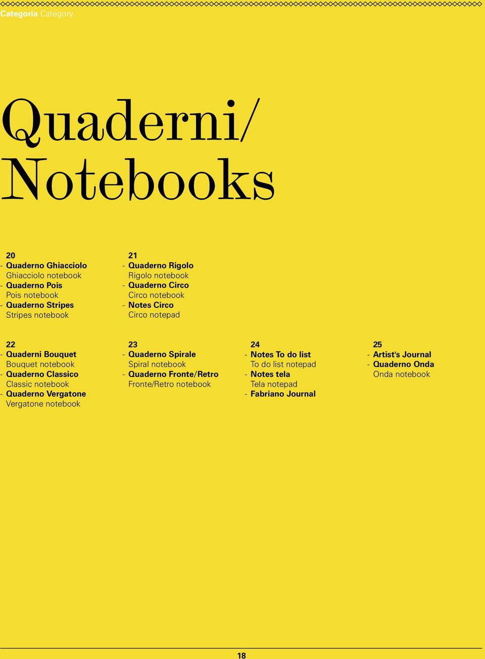 Quaderno Classico Classic notebook Quaderno Vergatone Vergatone notebook 23 Quaderno Spirale Spiral notebook Quaderno Fronte/Retro