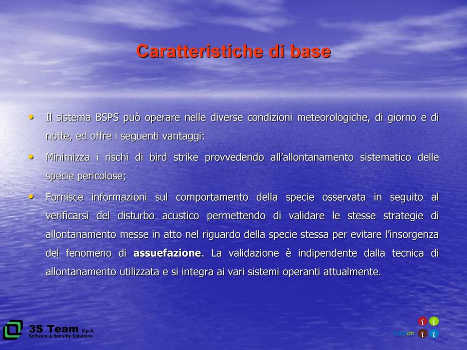 seguito al verificarsi del disturbo acustico permettendo di validare le stesse strategie di allontanamento messe in atto nel riguardo della specie stessa per