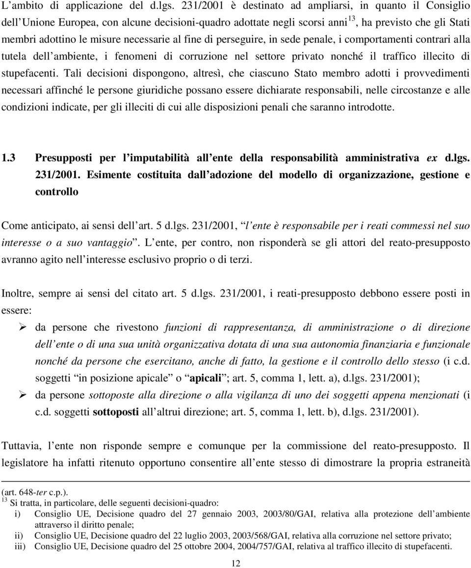 necessarie al fine di perseguire, in sede penale, i comportamenti contrari alla tutela dell ambiente, i fenomeni di corruzione nel settore privato nonché il traffico illecito di stupefacenti.