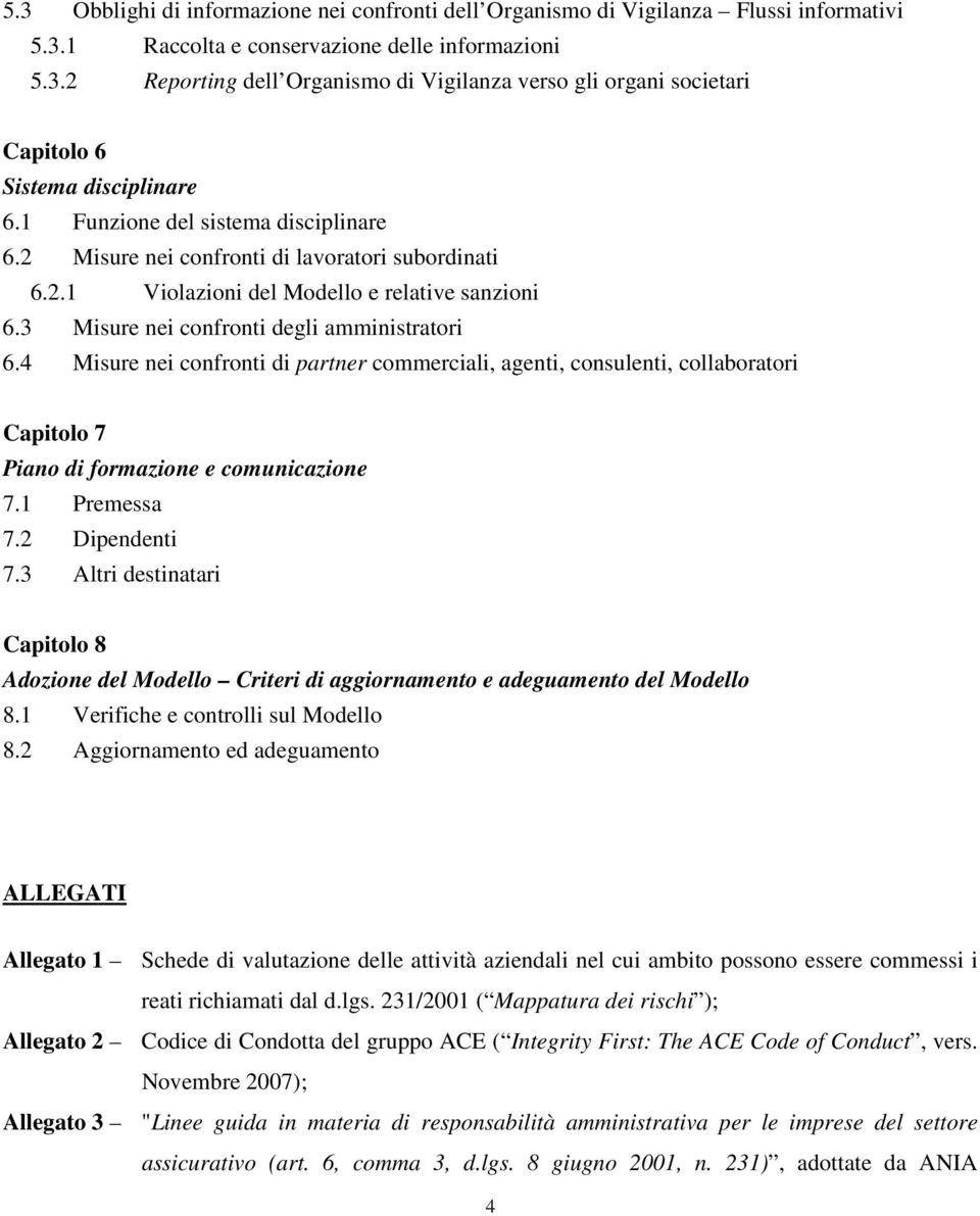 4 Misure nei confronti di partner commerciali, agenti, consulenti, collaboratori Capitolo 7 Piano di formazione e comunicazione 7.1 Premessa 7.2 Dipendenti 7.