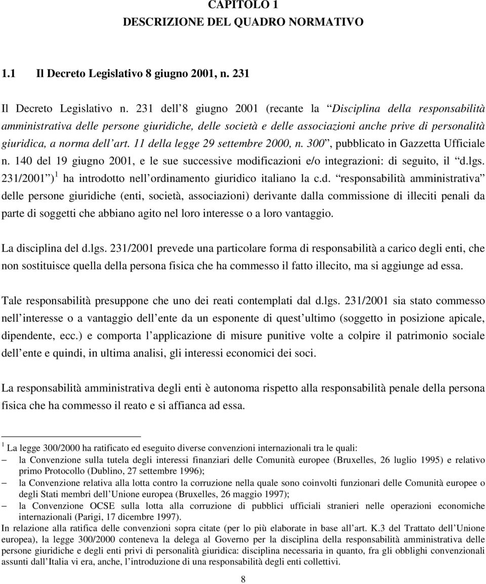 11 della legge 29 settembre 2000, n. 300, pubblicato in Gazzetta Ufficiale n. 140 del 19 giugno 2001, e le sue successive modificazioni e/o integrazioni: di seguito, il d.lgs.