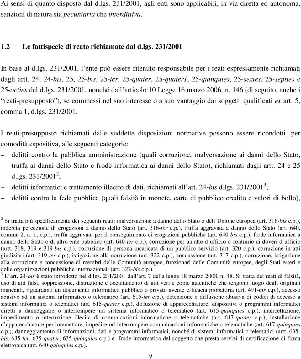 24, 24-bis, 25, 25-bis, 25-ter, 25-quater, 25-quater1, 25-quinquies, 25-sexies, 25-septies e 25-octies del d.lgs. 231/2001, nonché dall articolo 10 Legge 16 marzo 2006, n.