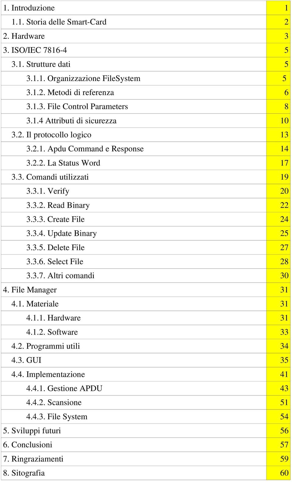 3.4. Update Binary 25 3.3.5. Delete File 27 3.3.6. Select File 28 3.3.7. Altri comandi 30 4. File Manager 31 4.1. Materiale 31 4.1.1. Hardware 31 4.1.2. Software 33 4.2. Programmi utili 34 4.3. GUI 35 4.