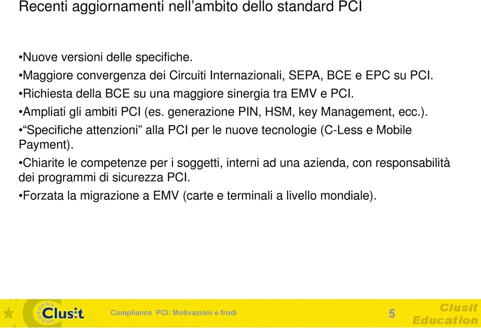 Ampliati gli ambiti PCI (es. generazione PIN, HSM, key Management, ecc.).