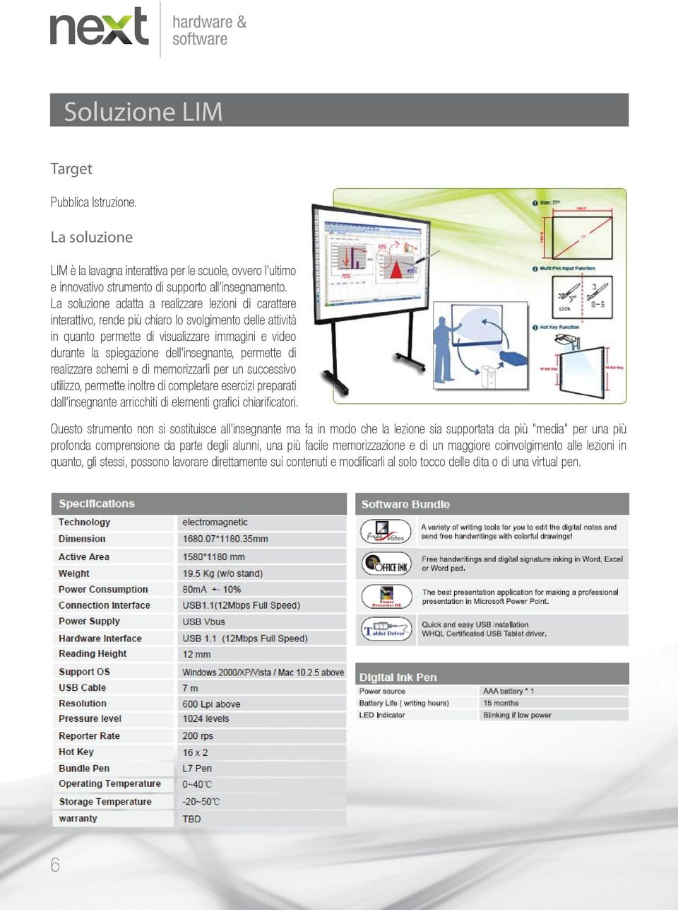 dell'insegnante, permette di realizzare schemi e di memorizzarli per un successivo utilizzo, permette inoltre di completare esercizi preparati dall'insegnante arricchiti di elementi grafici