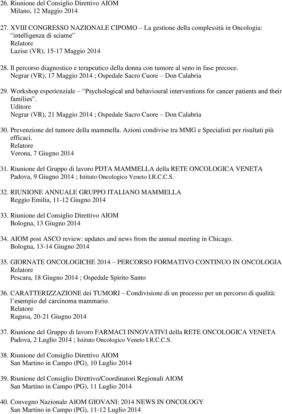 Il percorso diagnostico e terapeutico della donna con tumore al seno in fase precoce. Negrar (VR), 17 Maggio 2014 ; Ospedale Sacro Cuore Don Calabria 29.